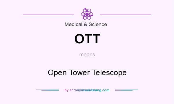 What does OTT mean? It stands for Open Tower Telescope