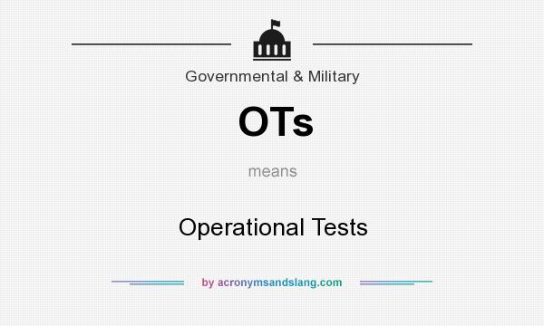 What does OTs mean? It stands for Operational Tests