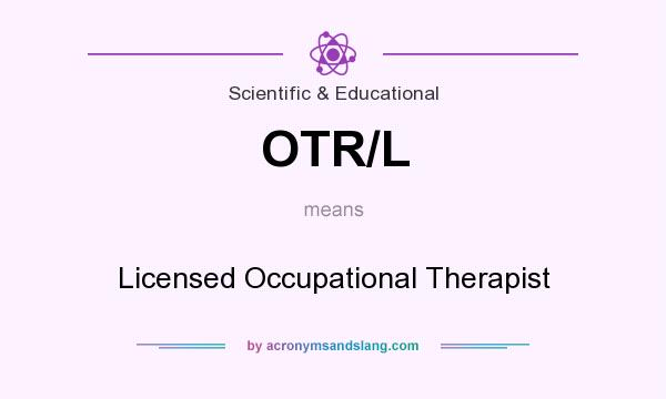 What does OTR/L mean? It stands for Licensed Occupational Therapist