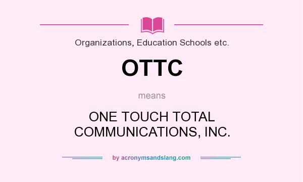 What does OTTC mean? It stands for ONE TOUCH TOTAL COMMUNICATIONS, INC.