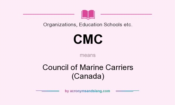 What does CMC mean? It stands for Council of Marine Carriers (Canada)