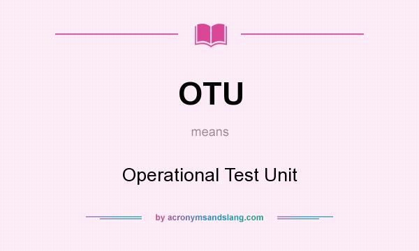 What does OTU mean? It stands for Operational Test Unit