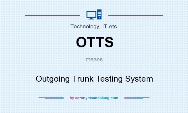 What does OTTS mean? It stands for Outgoing Trunk Testing System