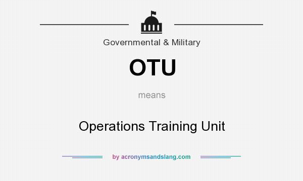 What does OTU mean? It stands for Operations Training Unit