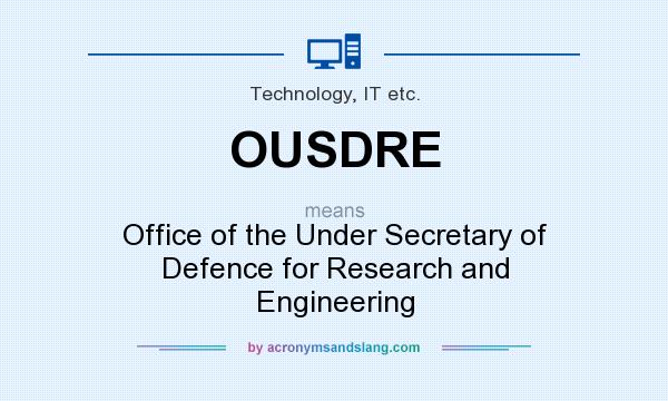 What does OUSDRE mean? It stands for Office of the Under Secretary of Defence for Research and Engineering