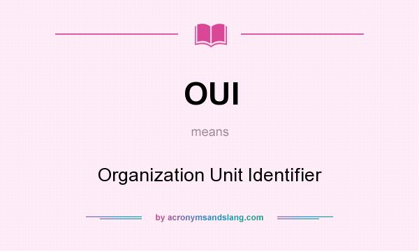 What does OUI mean? It stands for Organization Unit Identifier