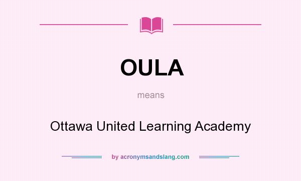 What does OULA mean? It stands for Ottawa United Learning Academy