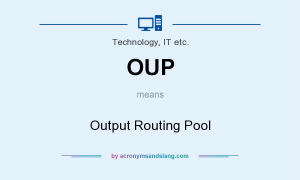 What does OUP mean? It stands for Output Routing Pool