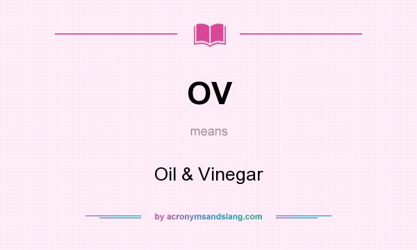 What does OV mean? It stands for Oil & Vinegar