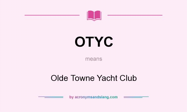 What does OTYC mean? It stands for Olde Towne Yacht Club