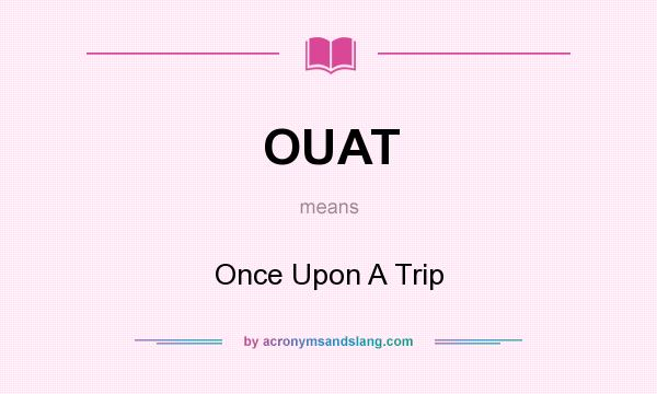 What does OUAT mean? It stands for Once Upon A Trip