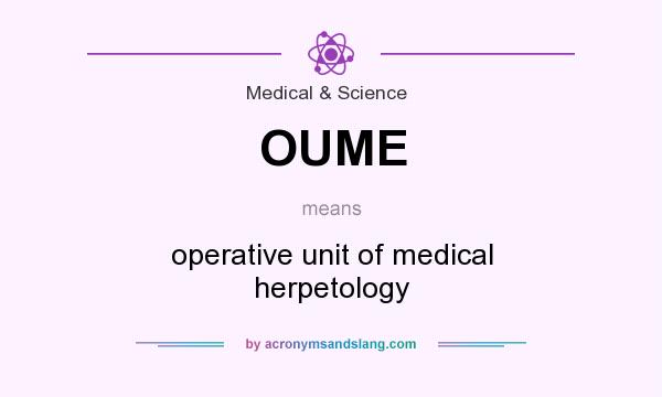 What does OUME mean? It stands for operative unit of medical herpetology