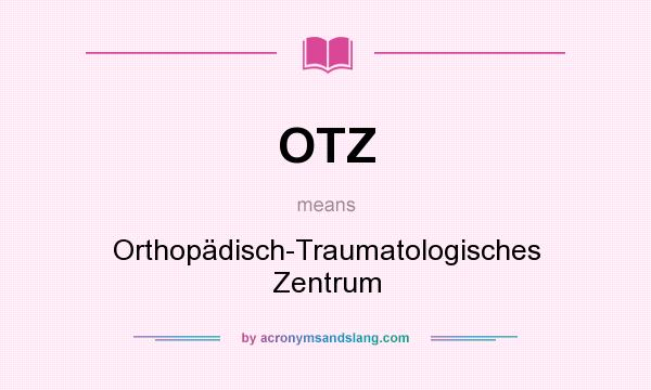 What does OTZ mean? It stands for Orthopädisch-Traumatologisches Zentrum