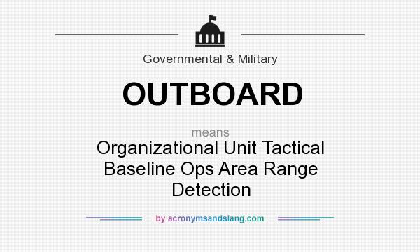 What does OUTBOARD mean? It stands for Organizational Unit Tactical Baseline Ops Area Range Detection