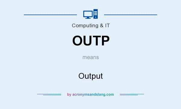 What does OUTP mean? It stands for Output