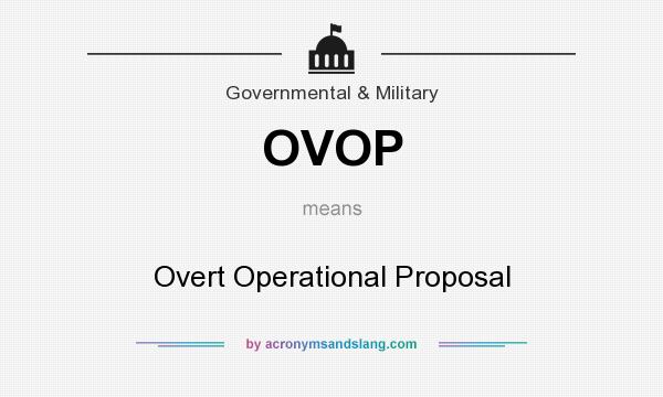 What does OVOP mean? It stands for Overt Operational Proposal