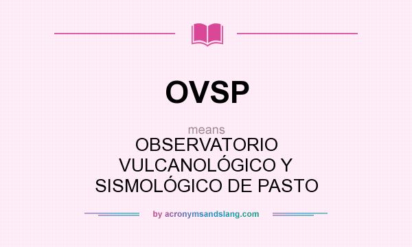 What does OVSP mean? It stands for OBSERVATORIO VULCANOLÓGICO Y SISMOLÓGICO DE PASTO