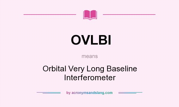What does OVLBI mean? It stands for Orbital Very Long Baseline Interferometer
