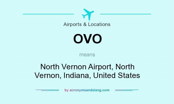 What does OVO mean? It stands for North Vernon Airport, North Vernon, Indiana, United States