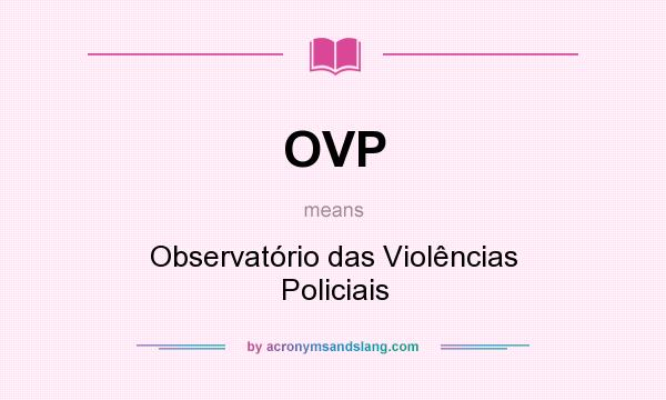 What does OVP mean? It stands for Observatório das Violências Policiais