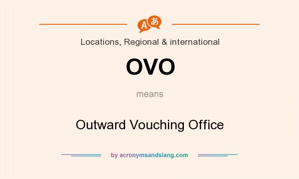 What does OVO mean? It stands for Outward Vouching Office