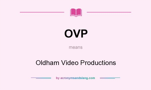 What does OVP mean? It stands for Oldham Video Productions