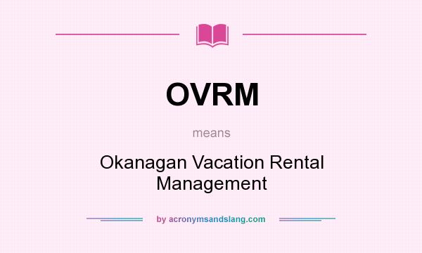 What does OVRM mean? It stands for Okanagan Vacation Rental Management