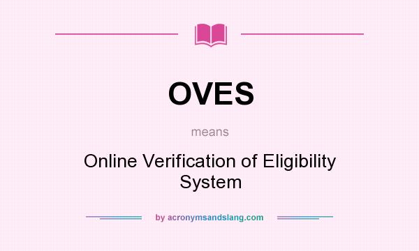 What does OVES mean? It stands for Online Verification of Eligibility System