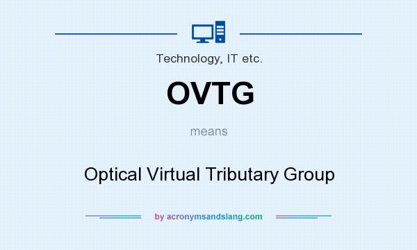 What does OVTG mean? It stands for Optical Virtual Tributary Group