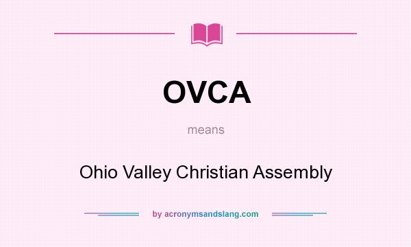 What does OVCA mean? It stands for Ohio Valley Christian Assembly