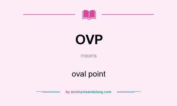 What does OVP mean? It stands for oval point