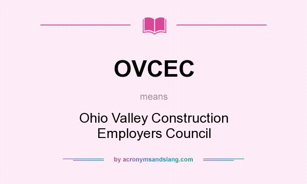 What does OVCEC mean? It stands for Ohio Valley Construction Employers Council