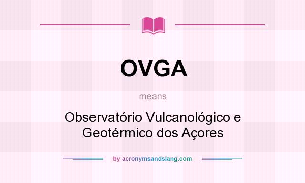 What does OVGA mean? It stands for Observatório Vulcanológico e Geotérmico dos Açores