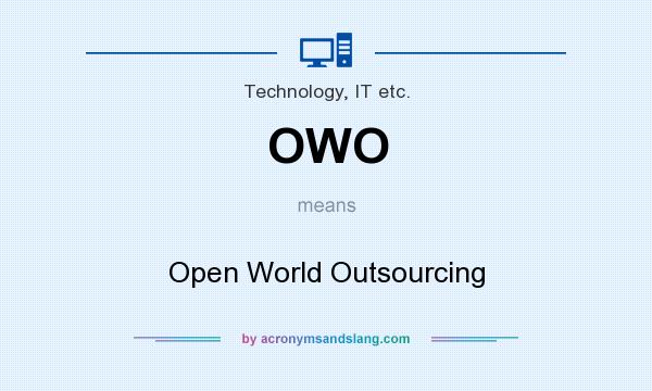 What does OWO mean? It stands for Open World Outsourcing