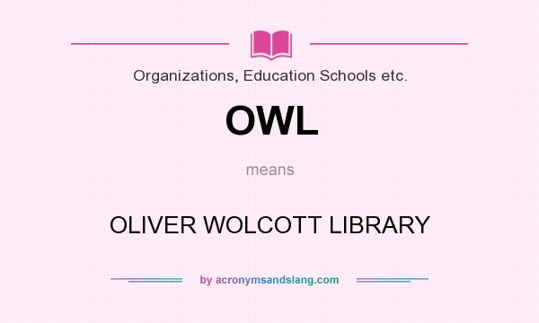 What does OWL mean? It stands for OLIVER WOLCOTT LIBRARY