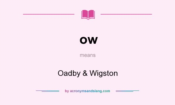 What does ow mean? It stands for Oadby & Wigston