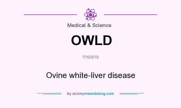 What does OWLD mean? It stands for Ovine white-liver disease