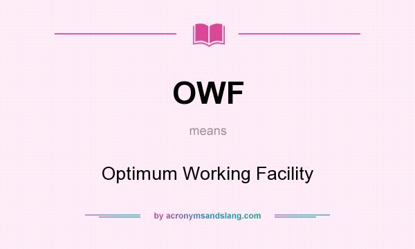 What does OWF mean? It stands for Optimum Working Facility