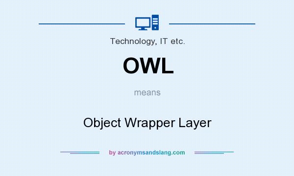 What does OWL mean? It stands for Object Wrapper Layer