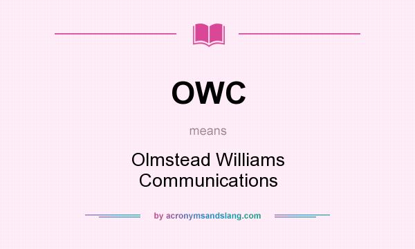 What does OWC mean? It stands for Olmstead Williams Communications
