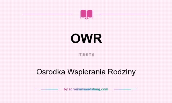 What does OWR mean? It stands for Osrodka Wspierania Rodziny