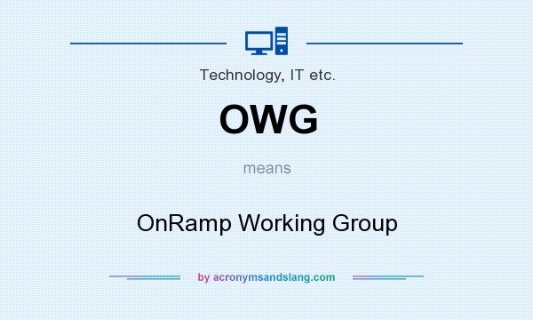 What does OWG mean? It stands for OnRamp Working Group