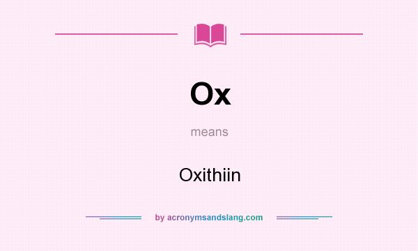 What does Ox mean? It stands for Oxithiin