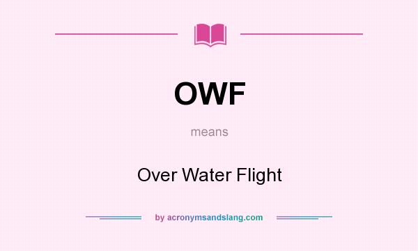 What does OWF mean? It stands for Over Water Flight