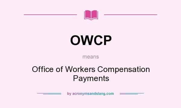 What does OWCP mean? It stands for Office of Workers Compensation Payments