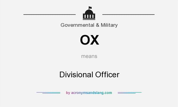 What does OX mean? It stands for Divisional Officer
