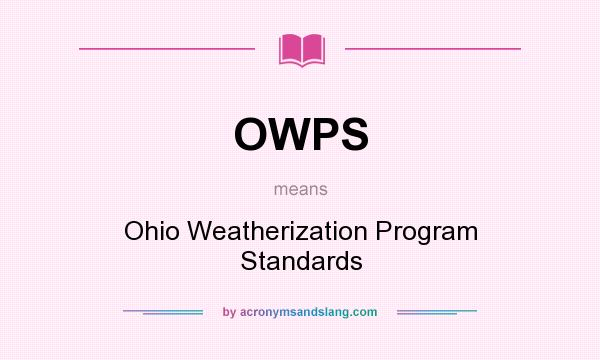 What does OWPS mean? It stands for Ohio Weatherization Program Standards