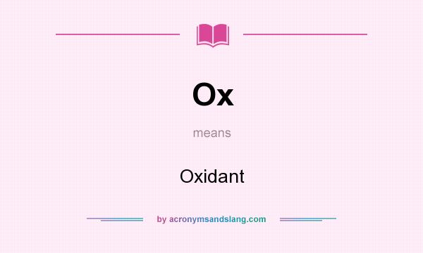 What does Ox mean? It stands for Oxidant