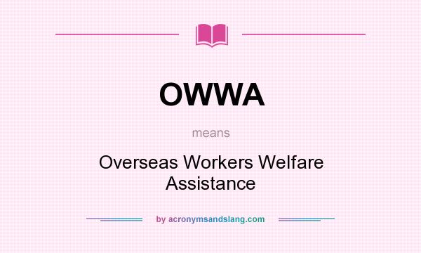 What does OWWA mean? It stands for Overseas Workers Welfare Assistance