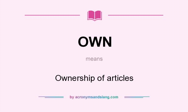 What does OWN mean? It stands for Ownership of articles